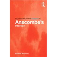 Routledge Philosophy GuideBook to Anscombes Intention by Wiseman; Rachael, 9780415821872