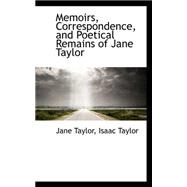 Memoirs, Correspondence, and Poetical Remains of Jane Taylor by Taylor, Isaac Taylor Jane, 9780559161872