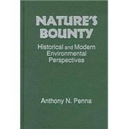 Nature's Bounty: Historical and Modern Environmental Perspectives: Historical and Modern Environmental Perspectives by Penna,Anthony N., 9780765601872