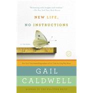 New Life, No Instructions A Memoir by Caldwell, Gail, 9780812981872