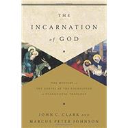 The Incarnation of God by Clark, John C.; Johnson, Marcus Peter, 9781433541872