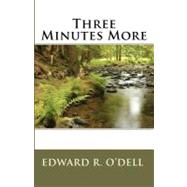 Three Minutes More by O'dell, Edward R., 9781450511872