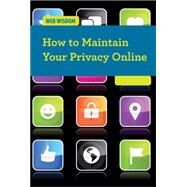 How to Maintain Your Privacy Online by Morretta, Alison, 9781502601872
