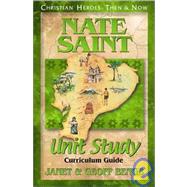 Christian Heroes - Then and Now - Nate Saint Unit Study : Curriculum Guide by Benge, Janet, 9781576581872