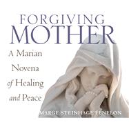 Forgiving Mother by Fenelon, Marge Steinhage; Mclaughlin, Therese, 9781632531872