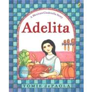 Adelita : A Mexican Cinderella Story by dePaola, Tomie (Author); dePaola, Tomie (Illustrator), 9780142401873