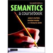 Semantics: A Coursebook by James R. Hurford , Brendan Heasley , Michael B. Smith, 9780521671873