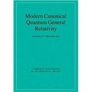 Modern Canonical Quantum General Relativity by Thomas Thiemann, 9780521741873