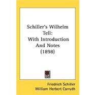 Schiller's Wilhelm Tell : With Introduction and Notes (1898) by Schiller, Friedrich; Carruth, William Herbert, 9780548881873