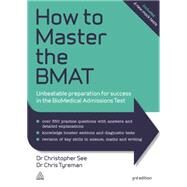 How to Master the BMAT: Unbeatable Preparation for Success in the BioMedical Admissions Test by See, Christopher, Dr., 9780749471873