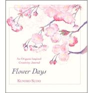 Flower Days A Creativity Journal for Quilters by Sudo, Kumiko, 9780972121873