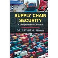 Supply Chain Security: A Comprehensive Approach by Arway; Arthur G., 9781466511873
