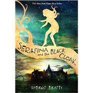 Serafina and the Black Cloak (The Serafina Series Book 1) by Beatty, Robert, 9781484711873
