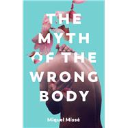 The Myth of the Wrong Body by Misse, Miquel; Riddle, Frances, 9781509551873