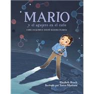 Mario y el agujero en el cielo / Mario and the Hole in the Sky Cmo un qumico salv nuestro planeta by Rusch, Elizabeth; Martinez, Teresa; Calvo, Carlos E., 9781623541873