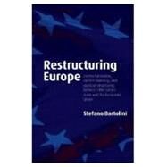 Restructuring Europe Centre Formation, System Building, and Political Structuring between the Nation State and the European Union by Bartolini, Stefano, 9780199231874