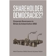 Shareholder Democracies? by Freeman, Mark; Pearson, Robin; Taylor, James, 9780226261874