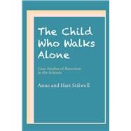 The Child Who Walks Alone: Case Studies of Rejection in the Schools by Stilwell, Anne; Stilwell, Hart, 9780292741874