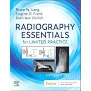 Radiography Essentials for Limited Practice, 6th Edition by Bruce W. Long, MS, RT(R)(CV), FASRT, Eugene D. Frank, MA, RT(R), FASRT, FAEIRS and Ruth Ann Ehrlich, RT(R), 9780323661874