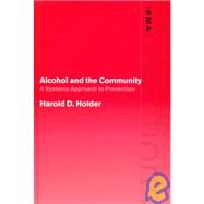 Alcohol and the Community: A Systems Approach to Prevention by Harold D. Holder, 9780521591874