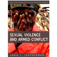 Sexual Violence and Armed Conflict by Leatherman, Janie L., 9780745641874