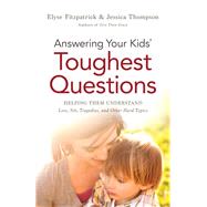Answering Your Kids' Toughest Questions by Fitzpatrick, Elyse; Thompson, Jessica, 9780764211874