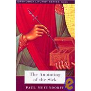 The Anointing Of The Sick by Meyendorff, Paul, 9780881411874