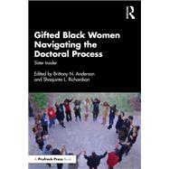 Gifted Black Women Navigating the Doctoral Process by Brittany N. Anderson and Shaquinta L. Richardson, 9781032261874