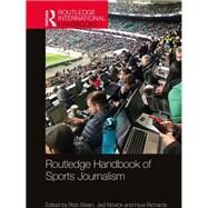Routledge Handbook of Sports Journalism by Steen; Rob, 9781138671874