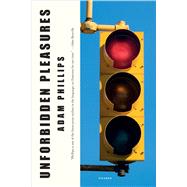 Unforbidden Pleasures by Phillips, Adam, 9781250131874