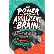 The Power of the Adolescent Brain by Thomas Armstrong, 9781416621874