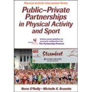 Public-private Partnerships in Physical Activity and Sport by O'Reilly, Norm, Ph.D.; Brunette, Michelle K.; Murumets, Kelly D., 9781450421874