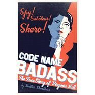 Code Name Badass The True Story of Virginia Hall by Demetrios, Heather, 9781534431874