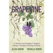 Grapevine A Mother and Daughter's Tangled Journey Through an Eating Disorder by Doerr, Alexa; Doerr, Michelle, 9798350961874