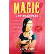 Magic for Beginners by Link, Kelly, 9780156031875