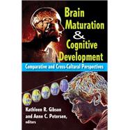 Brain Maturation and Cognitive Development: Comparative and Cross-cultural Perspectives by Gibson, Kathleen R.; Petersen, Anne C., 9780202011875