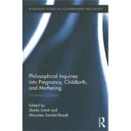 Philosophical Inquiries into Pregnancy, Childbirth, and Mothering: Maternal Subjects by Lintott; Sheila, 9780415891875
