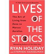 Lives of the Stoics by Holiday, Ryan; Hanselman, Stephen, 9780525541875