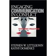 Engaging Communication in Conflict : Systemic Practice by Stephen W. Littlejohn, 9780761921875