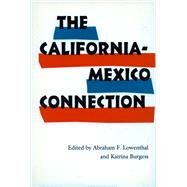 The California-Mexico Connection by Lowenthal, Abraham F.; Burgess, Katrina, 9780804721875