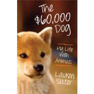 The $60,000 Dog My Life with Animals by SLATER, LAUREN, 9780807001875