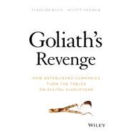 Goliath's Revenge How Established Companies Turn the Tables on Digital Disruptors by Hewlin, Todd; Snyder, Scott A., 9781119541875