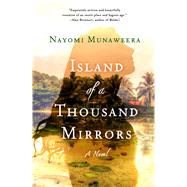Island of a Thousand Mirrors A Novel by Munaweera, Nayomi, 9781250051875
