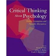 Critical Thinking About Psychology Hidden Assumptions and Plausible Alternatives by Slife, Brent D.; Reber, Jeffrey Stephen; Richardson, Frank Calvin, 9781591471875