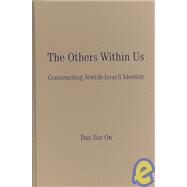 The Others Within Us: Constructing Jewish-Israeli Identity by Dan Bar-On, 9780521881876