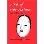 A Tale of False Fortunes by Enchi, Fumiko; Thomas, Roger Kent, 9780824821876