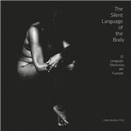 The Silent Language of the Body El Lenguaje Silencioso del Cuerpo by Bobbio P.hD, Pablo, 9781667861876