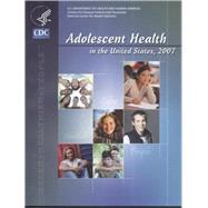 Adolescent Health in the United States, 2007 by MacKay, Andrea P.; Duran, Catherine Petersen, 9780160801877