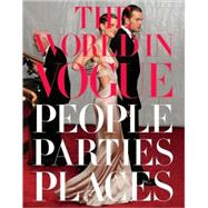 The World in Vogue People, Parties, Places by Bowles, Hamish; Kotur, Alexandra, 9780307271877