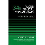 Mark 8:27-16:20 by Evans, Craig A.; Metzger, Bruce M.; Hubbard, David A.; Barker, Glenn W.; Watts, John D. W., 9780310521877